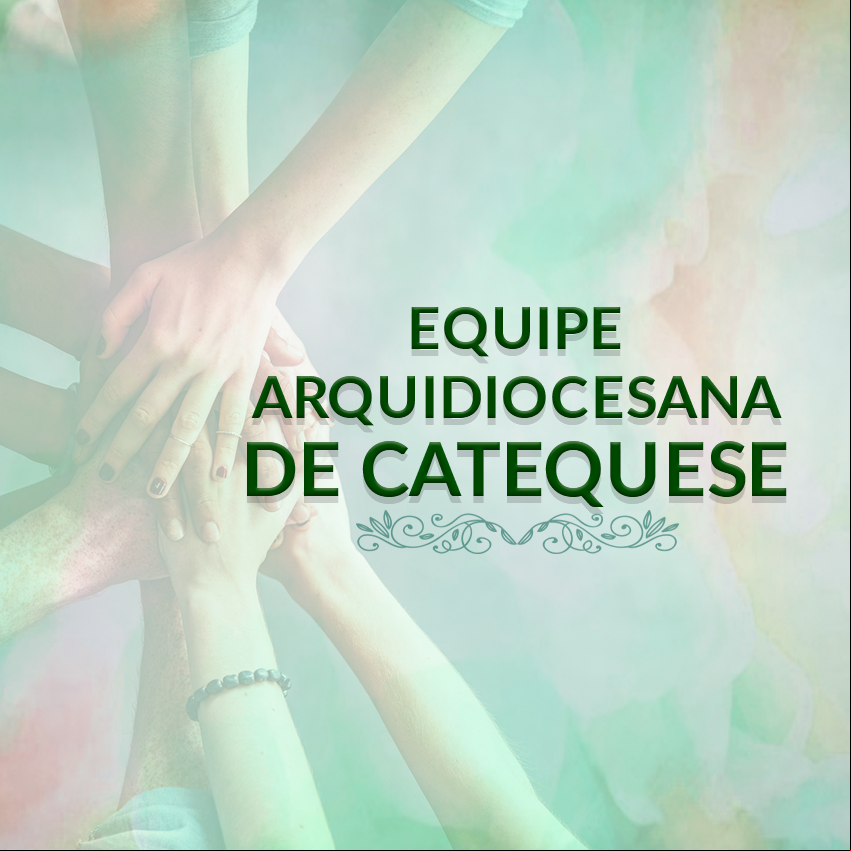 Equipe Arquidiocesana de Catequese Equipe Arquidiocesana de Catequese