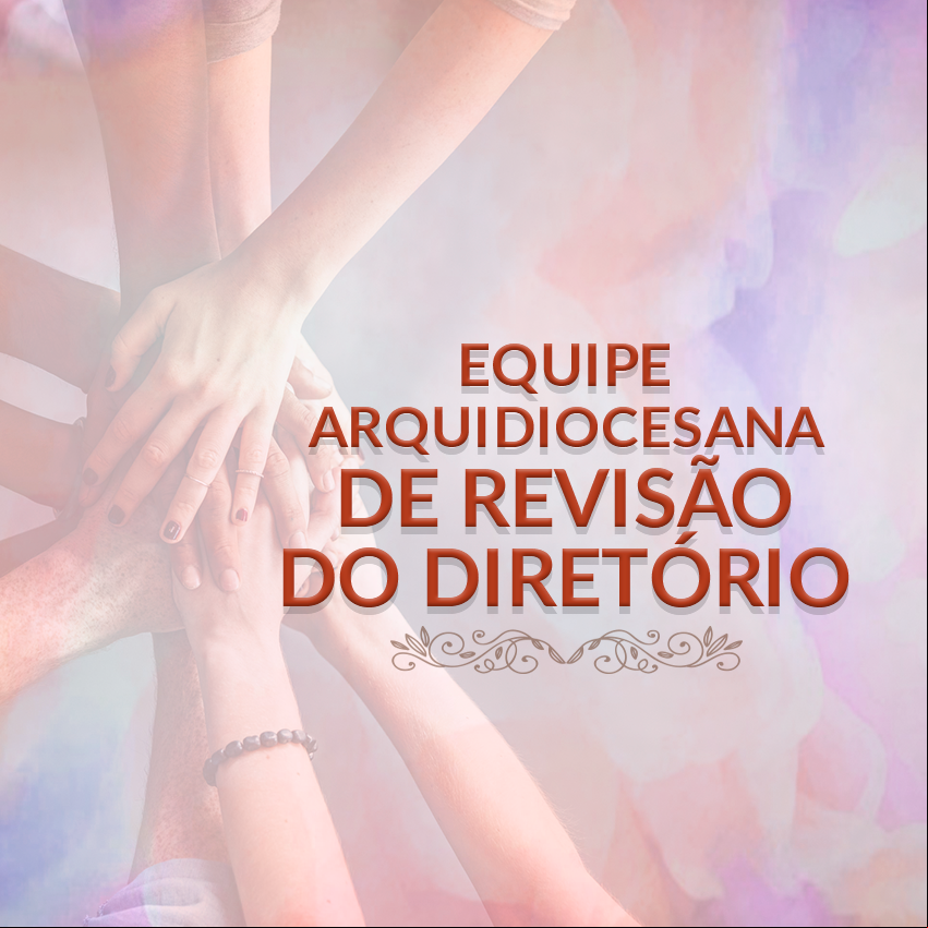 Equipe Arquidiocesana de Revisão do Diretório Equipe Arquidiocesana de Revisão do Diretório